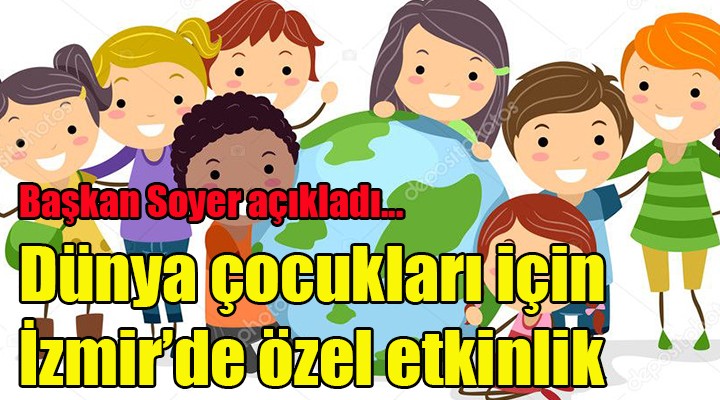 Dünya çocukları için İzmir'de özel etkinlik
