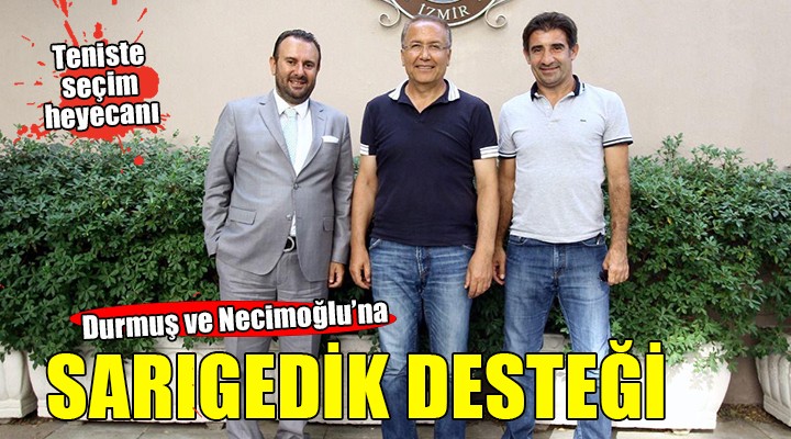 Durmuş ve Necimoğlu'na Sarıgedik desteği...