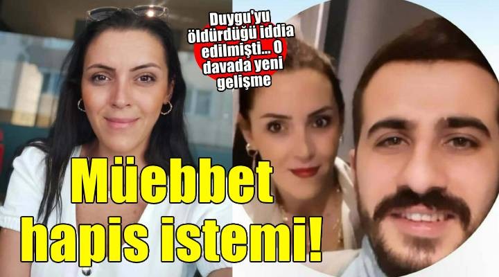 Duygu'yu öldürdüğü iddia edilen sevgilisi için ağırlaştırılmış müebbet istemi