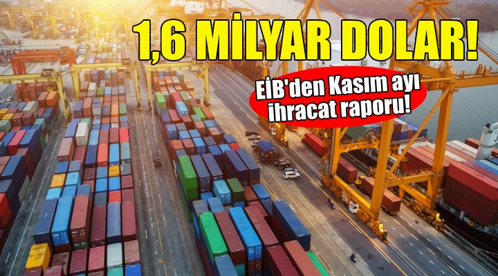 EİB'den Kasım ayında 1 milyar 664 milyon dolarlık ihracat!