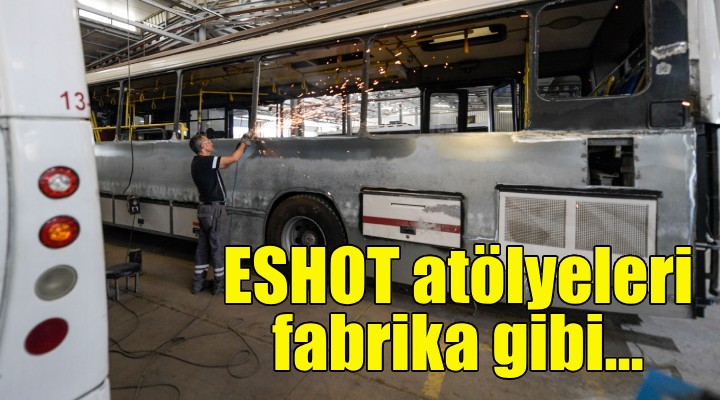 ESHOT atölyeleri fabrika gibi çalışıyor!