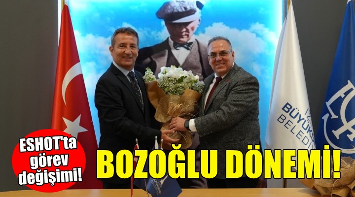 ESHOT'ta görev değişimi... Bozoğlu dönemi başladı!