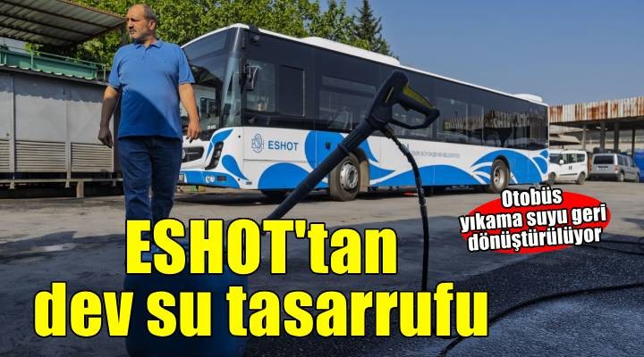 ESHOT'tan bin 100 hanenin kullandığı kadar su tasarrufu