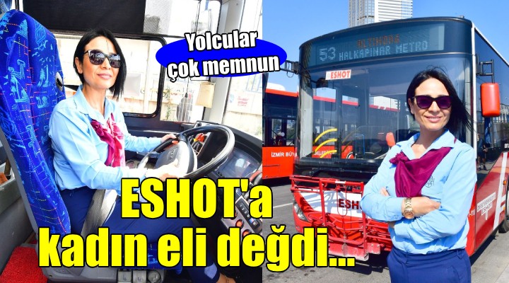 ESHOT'un kadın şoförlerinden yolcular da memnun...