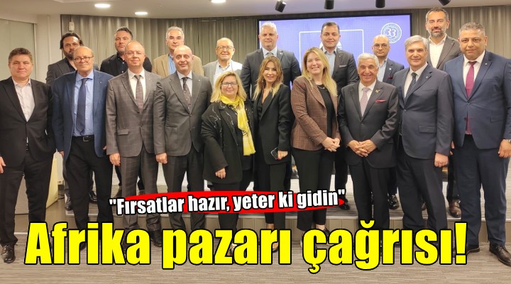 ESİAD'da gündem Afrika pazarı...