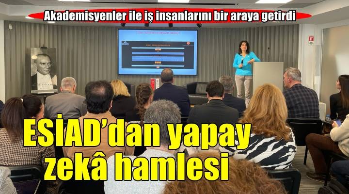 ESİAD'dan yapay zeka hamlesi