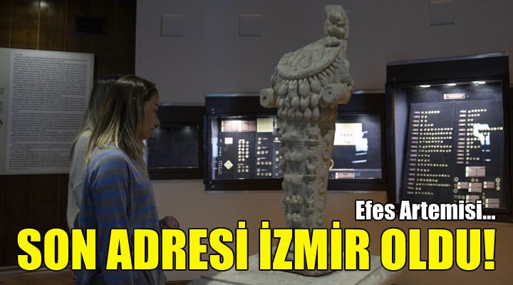 Efes Artemisi'nin son adresi İzmir oldu!
