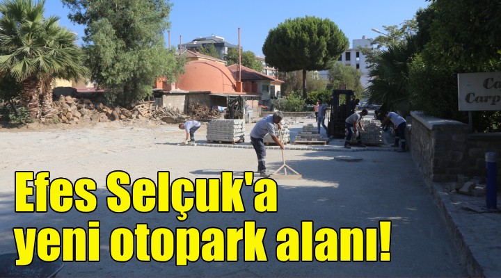 Efes Selçuk'a yeni otopark alanı!