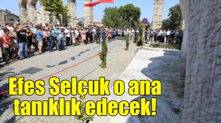 Efes Selçuk o ana tanıklık edecek!