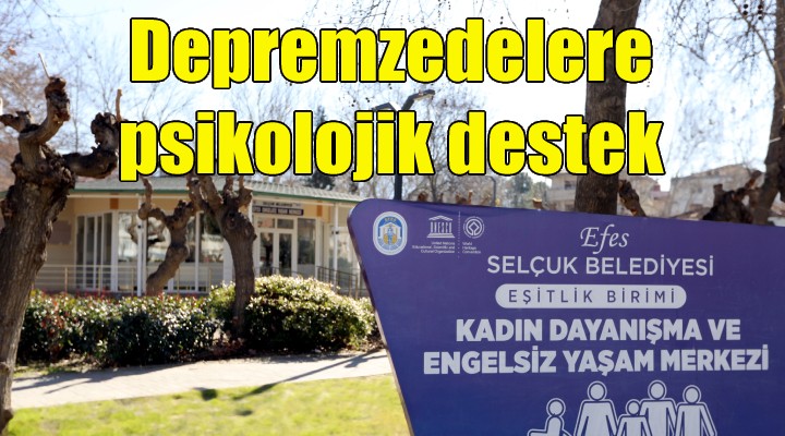 Efes Selçuk'ta depremzedelere psikolojik destek!
