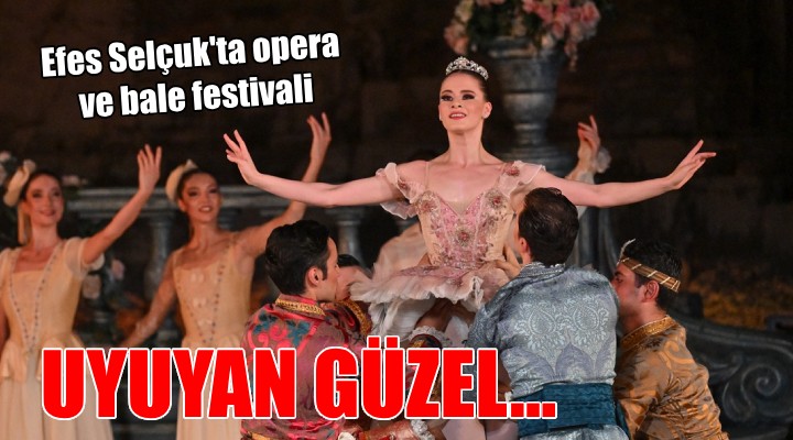 Efes Selçuk'ta opera ve bale festivali...