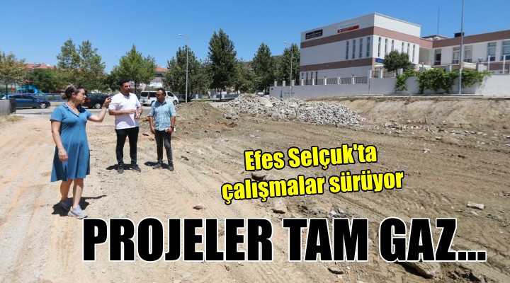 Efes Selçuk'ta projeler tam gaz...