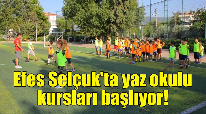 Efes Selçuk'ta yaz okulu kursları başlıyor!