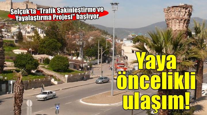 Efes Selçuk'ta yaya öncelikli ulaşım 18 Ağustos'ta başlıyor!