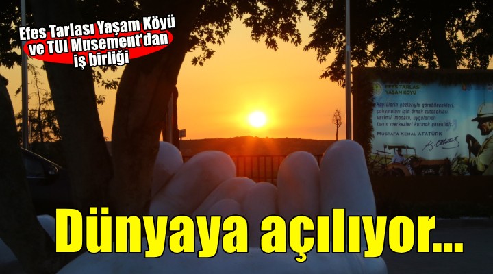 Efes Tarlası Yaşam Köyü TUI Musement iş birliği ile dünyaya açılıyor