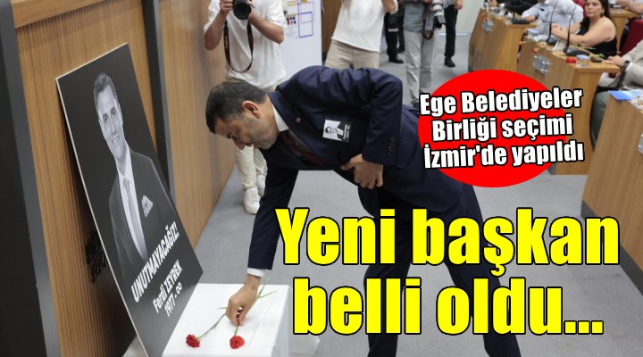 Ege Belediyeler Birliği'nde yeni başkan belli oldu