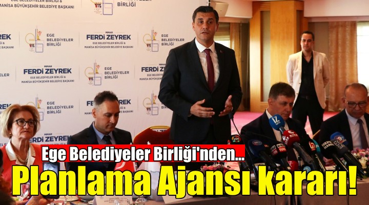 Ege Belediyeler Birliği'nden Planlama Ajansı kararı!