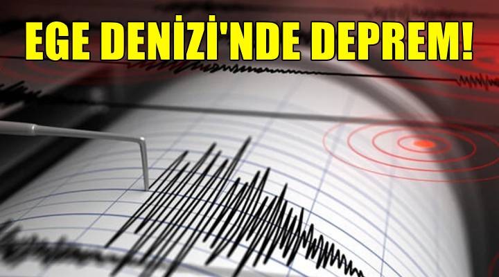 Ege Denizi'nde 4.7 büyüklüğünde deprem