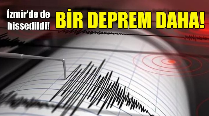 Ege Denizi'nde bir deprem daha... İzmir'de de hissedildi!