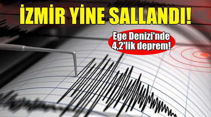 Ege Denizi'nde deprem... İzmir yine sallandı!