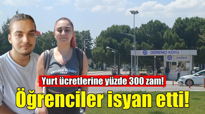 Ege Üniversitesi'nde yurt ücretlerine yüzde 300 zam!