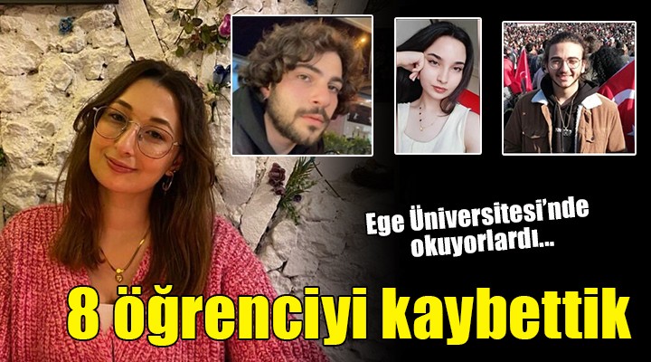 Ege Üniversitesi'nden 8 öğrenci depremde yaşamını yitirdi