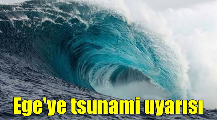 Ege'deki depremler tsunaminin habercisi olabilir