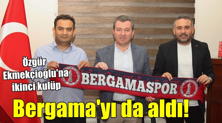 Ekmekçioğlu Bergama Belediyespor'u da aldı