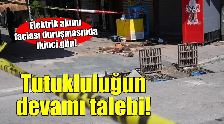 Elektrik akımı faciası davasında ikinci gün...