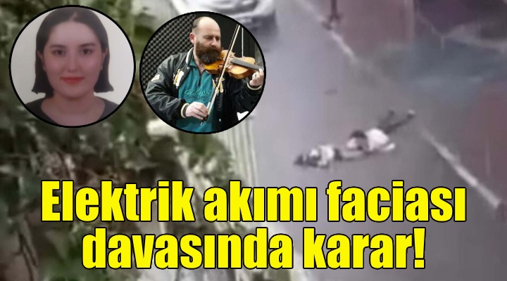 Elektrik akımı faciası davasında karar!