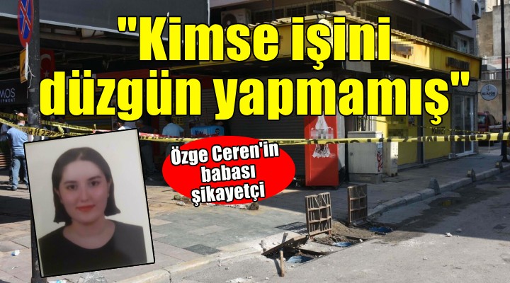 Elektrik akımı faciasında yaşamını yitiren Özge Ceren'in babası: Kimse işini düzgün yapmamış, şikayetçiyim