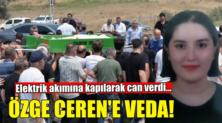 Elektrik akımına kapılan Özge Ceren'e veda!