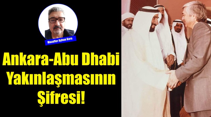 Emekli Büyükelçinin Kaleminden Ankara-Abu Dhabi Yakınlaşmasının Şifresi!