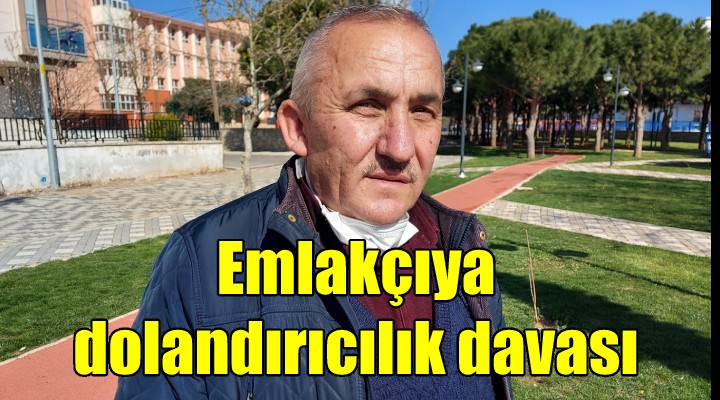 Emlakçıya dolandırıcılık davası...