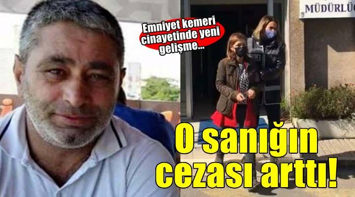 Emniyet kemeriyle cinayette sanığa verilen ceza arttı