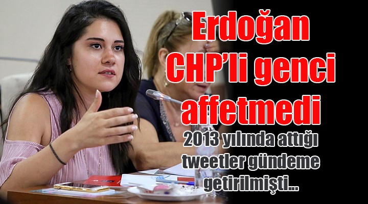 Erdoğan, CHP'li genci affetmedi!