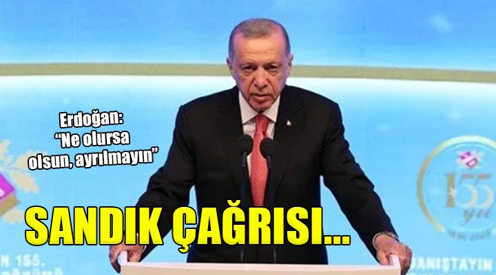 Erdoğan: ''Her ne olursa olsun sandıkların başından ayrılmayın''