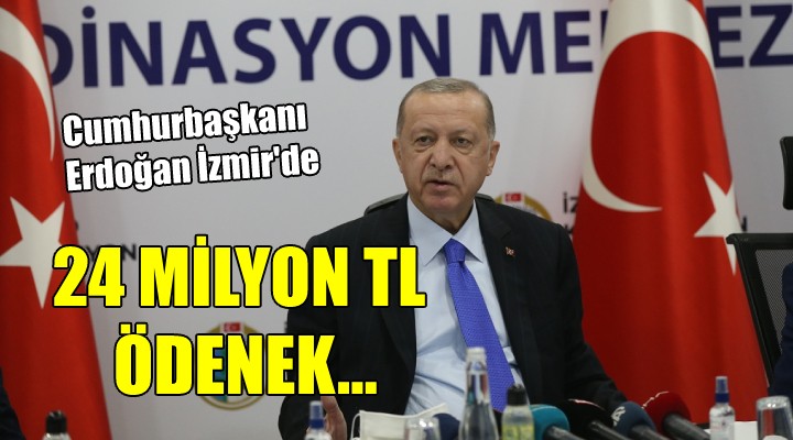 Erdoğan İzmir'de... 24 MİLYON TL ÖDENEK!