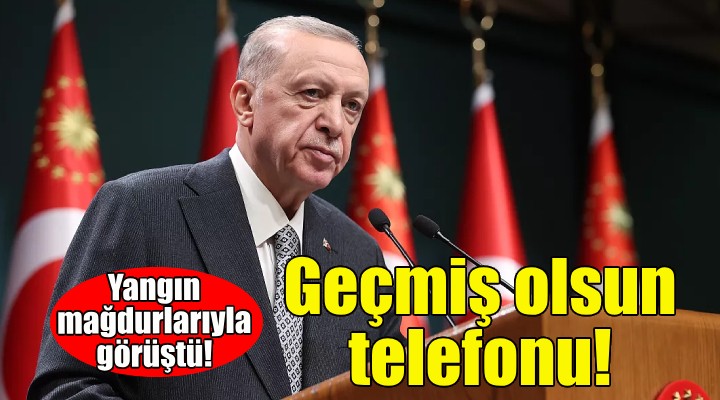 Erdoğan'dan İzmir'deki yangın mağdurlarına geçmiş olsun telefonu!