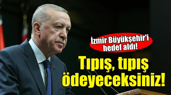 Erdoğan'dan SGK borcu çıkışı: Tıpış, tıpış ödeyeceksiniz!