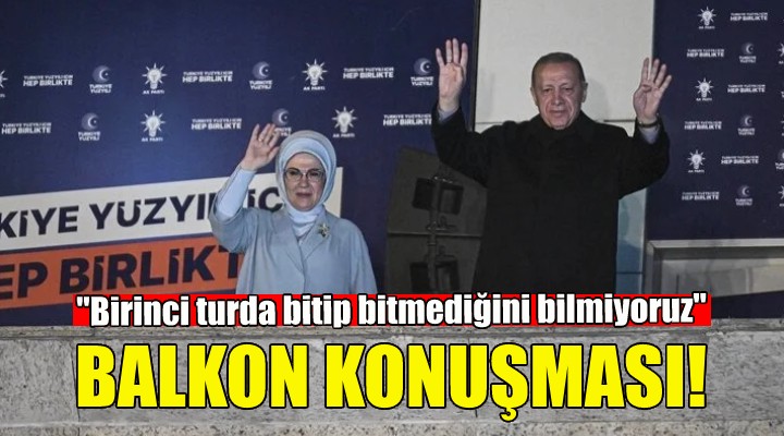 Erdoğan'dan balkon konuşması!