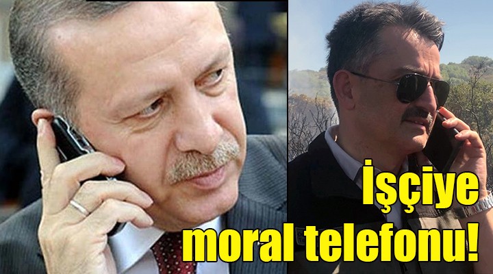 Erdoğan'dan orman işçilerine moral telefonu