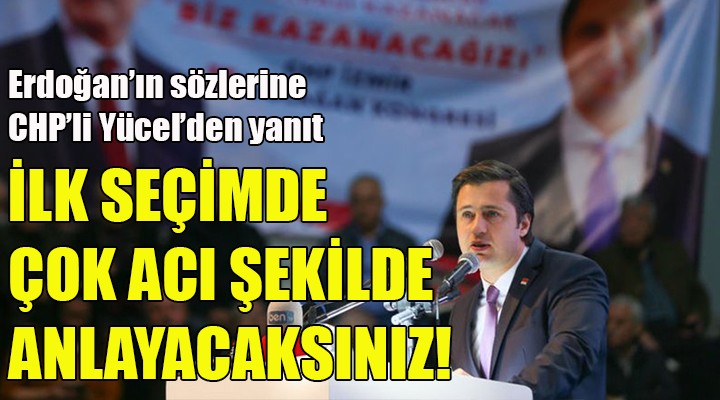 Erdoğan'ın İzmir ile ilgili sözlerine CHP'li Yücel'den sert yanıt