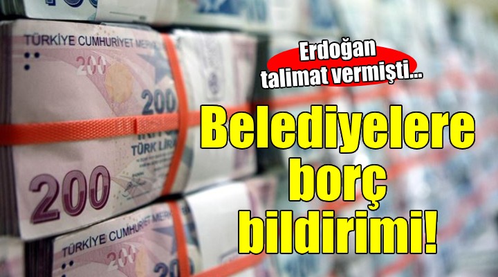 Erdoğan talimat vermişti... Belediyelere borç bildirimi!