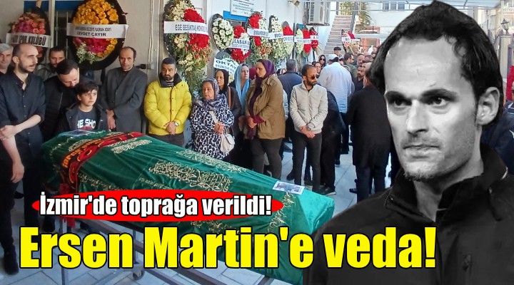 Ersen Martin'e veda!