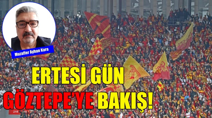 Ertesi Gün Göztepe'ye Bakış!