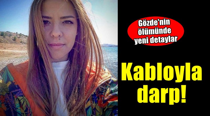 Eşi tarafından öldürülen Gözde'nin iş arkadaşı: Kabloyla darbedildiğini söylemişti