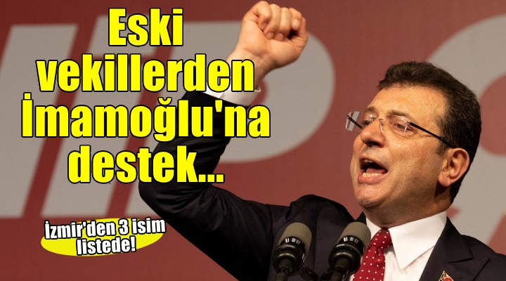 Eski CHP'li vekillerden 'İmamoğlu' açıklaması... İzmir'den 3 isim listede