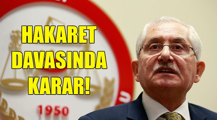 Eski YSK Başkanı Güven'e hakaret davasında karar!