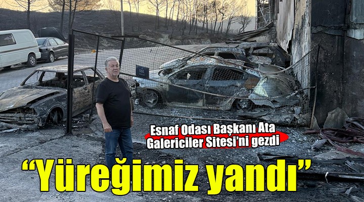 Esnaf Odası Başkanı Ata yangın alanında..